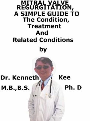 cover image of Mitral Valve Regurgitation, a Simple Guide to the Condition, Treatment and Related Conditions